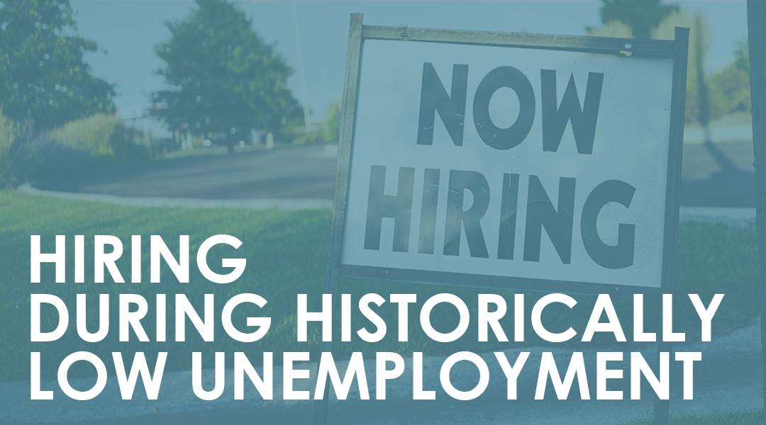 Hiring During Historically Low Unemployment