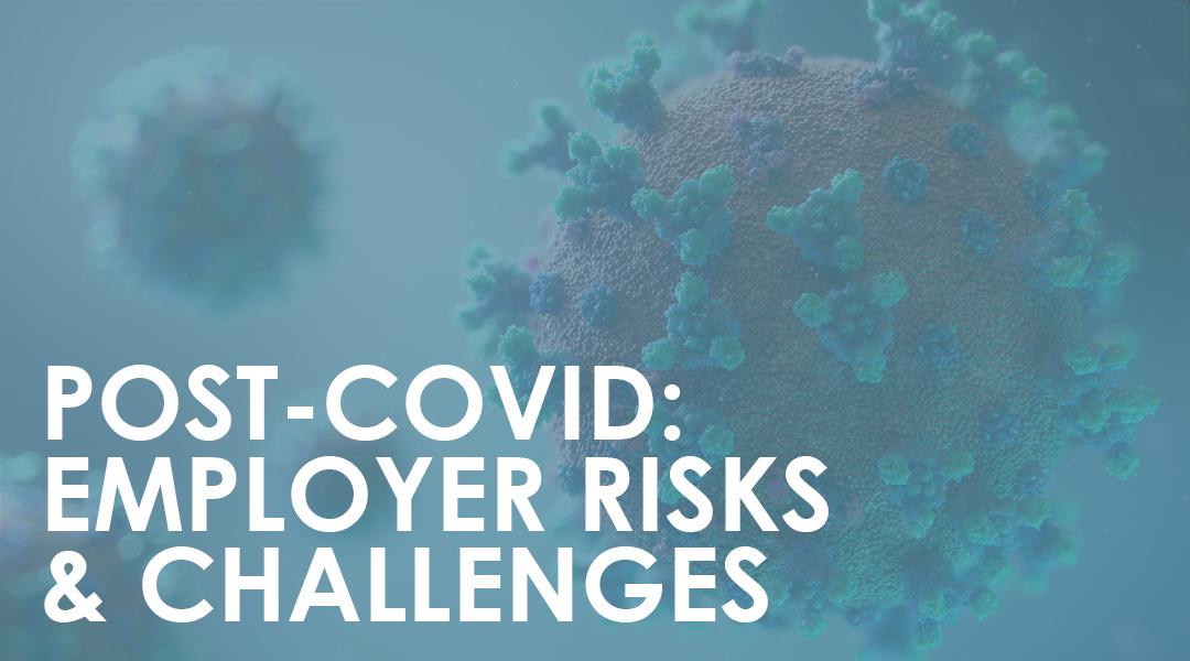 Post-COVID: Employer Risks and Challenges