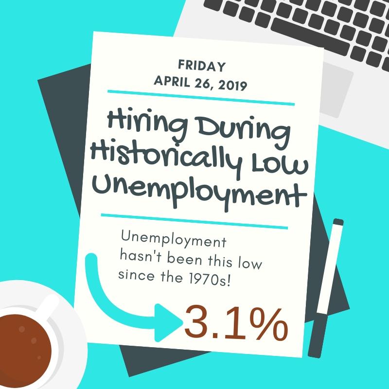 Hiring During Historically Low Unemployment